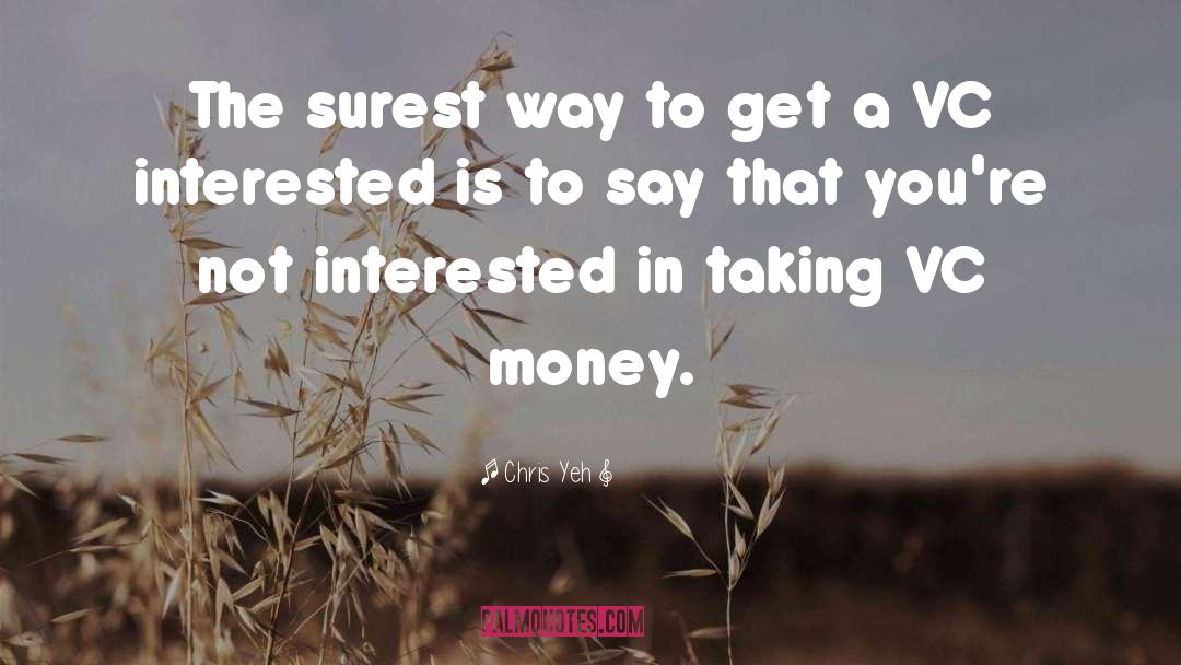 Chris Yeh Quotes: The surest way to get