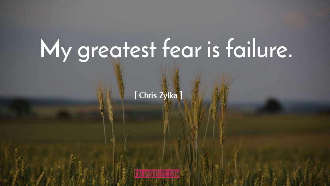 Chris Zylka Quotes: My greatest fear is failure.