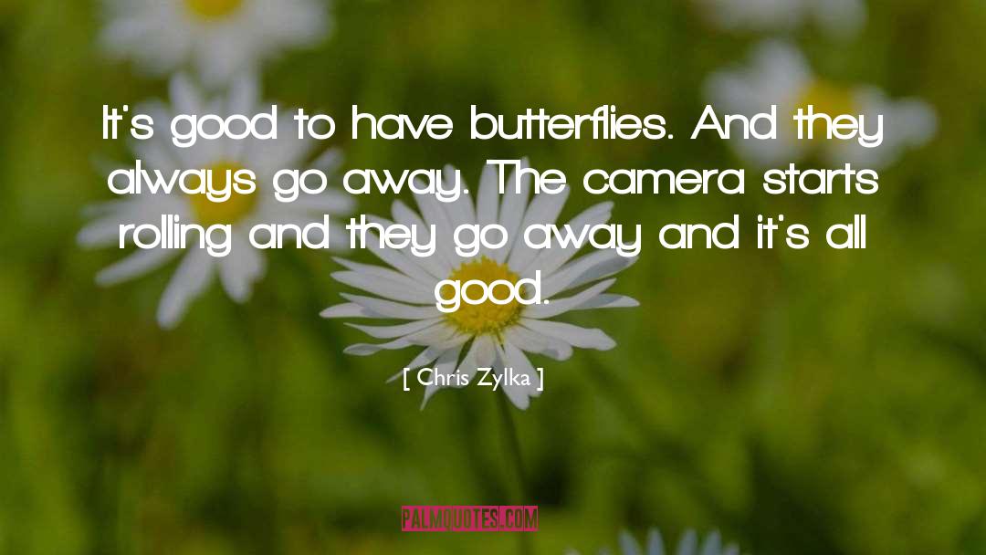 Chris Zylka Quotes: It's good to have butterflies.