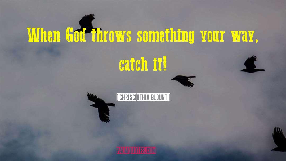 Chriscinthia Blount Quotes: When God throws something your