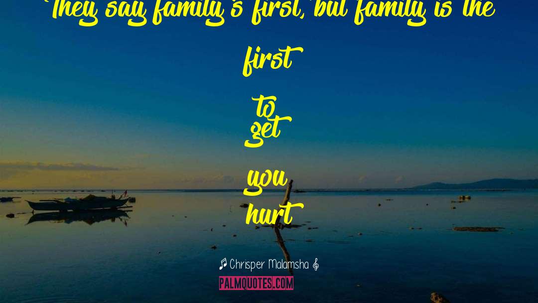 Chrisper Malamsha Quotes: They say family's first, but