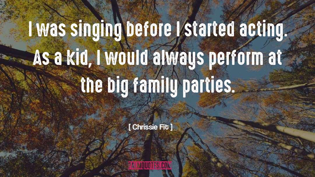 Chrissie Fit Quotes: I was singing before I