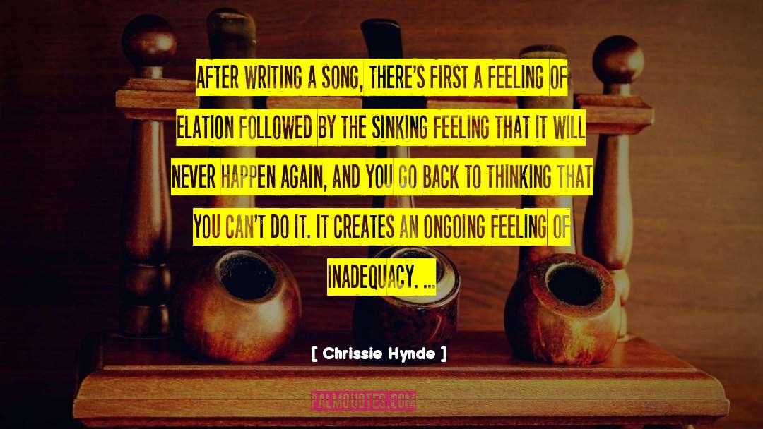 Chrissie Hynde Quotes: After writing a song, there's