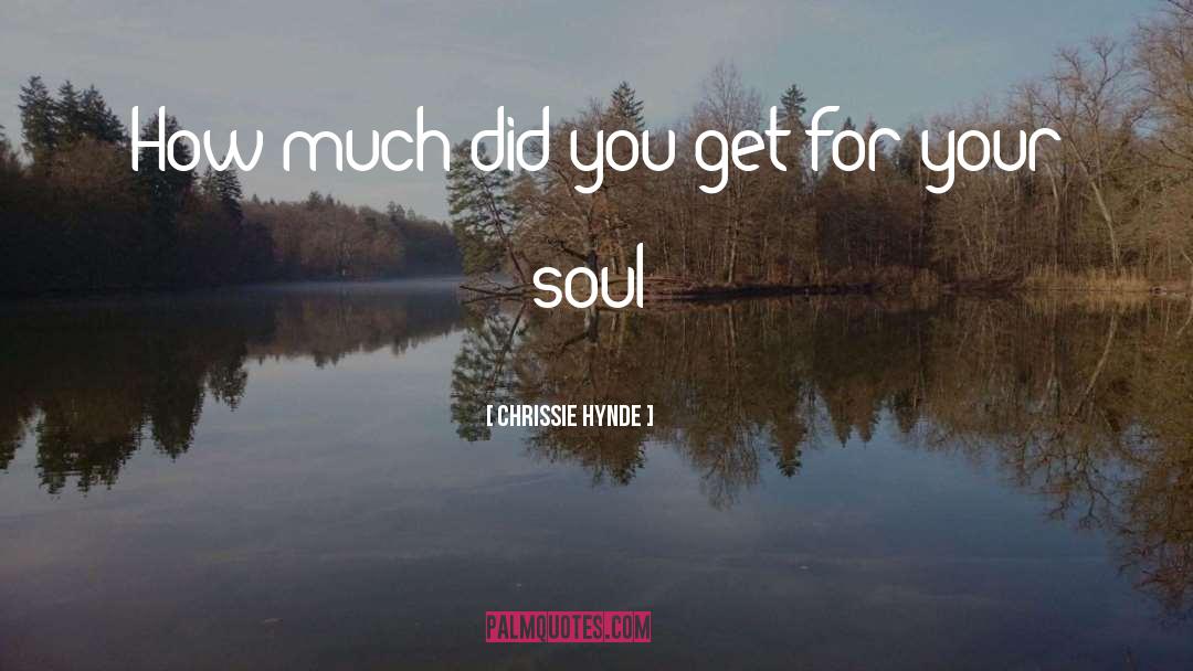 Chrissie Hynde Quotes: How much did you get