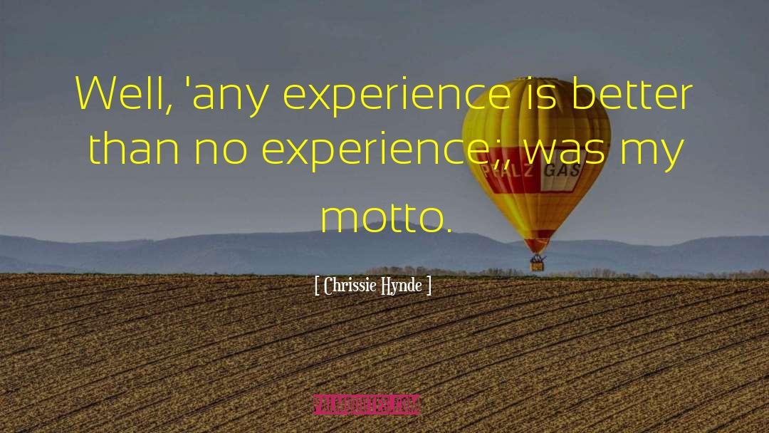 Chrissie Hynde Quotes: Well, 'any experience is better