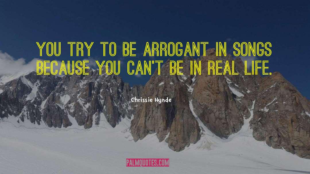 Chrissie Hynde Quotes: You try to be arrogant