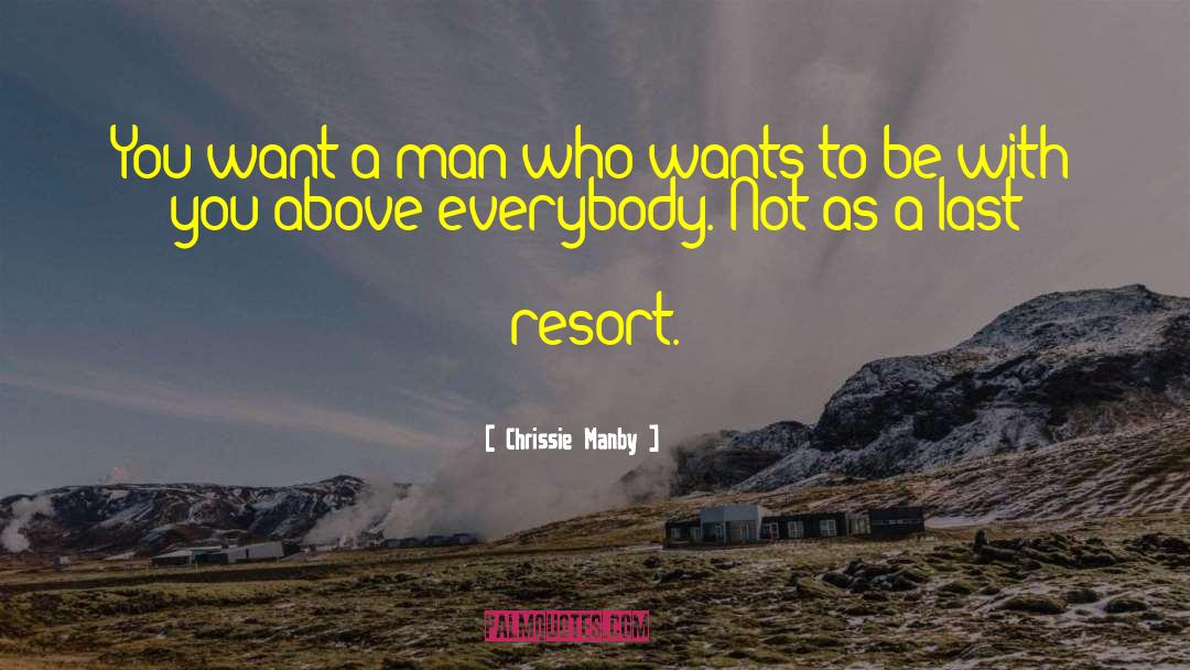 Chrissie Manby Quotes: You want a man who