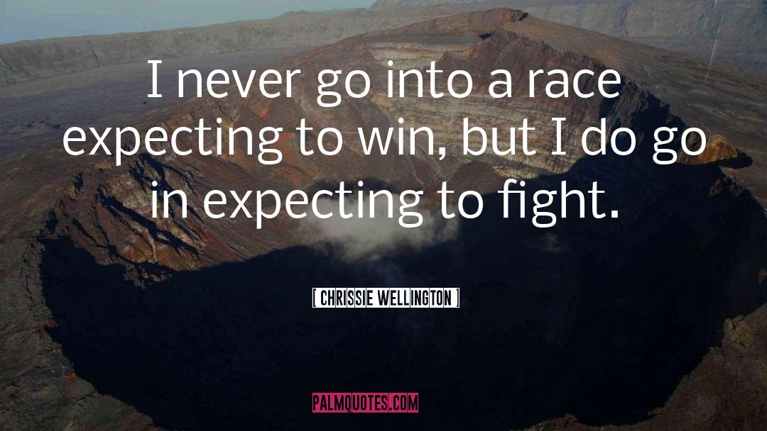 Chrissie Wellington Quotes: I never go into a