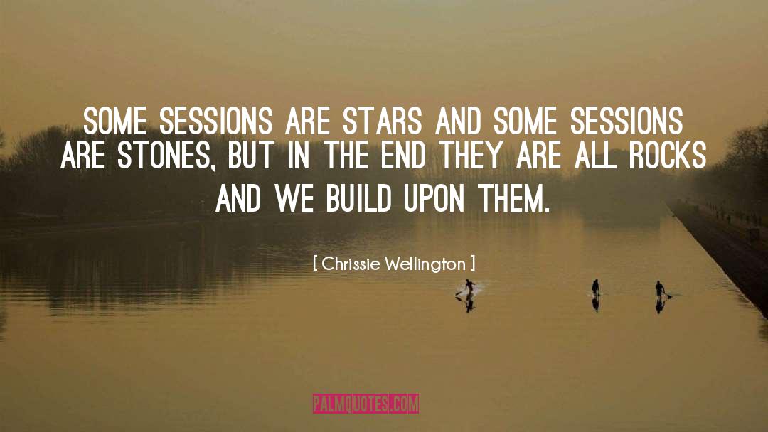 Chrissie Wellington Quotes: Some sessions are stars and