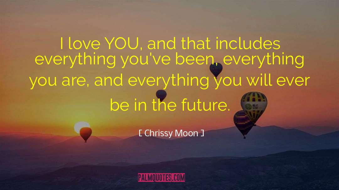 Chrissy Moon Quotes: I love YOU, and that