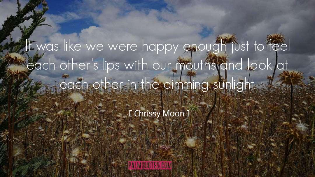 Chrissy Moon Quotes: It was like we were