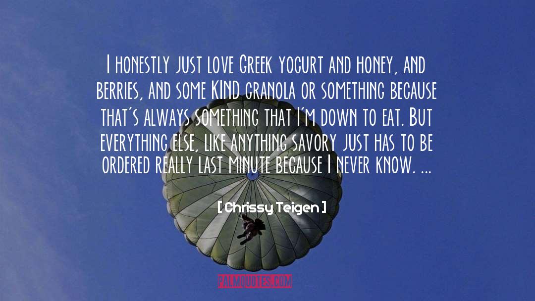 Chrissy Teigen Quotes: I honestly just love Greek