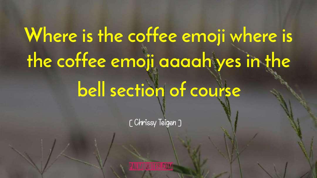 Chrissy Teigen Quotes: Where is the coffee emoji