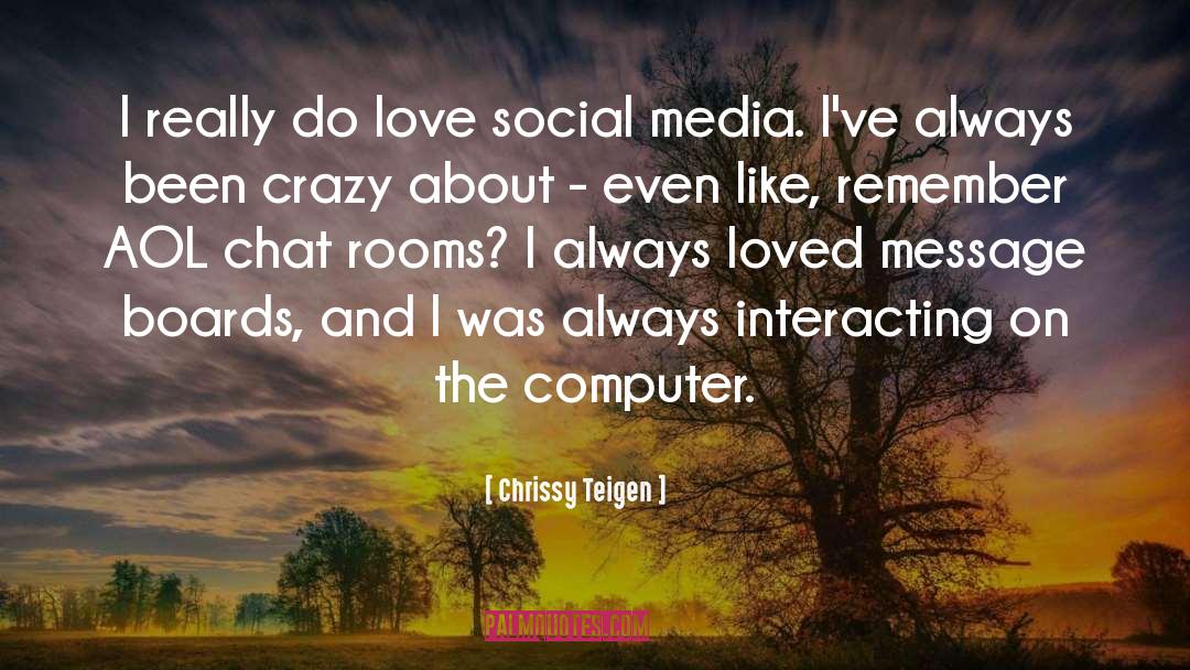 Chrissy Teigen Quotes: I really do love social