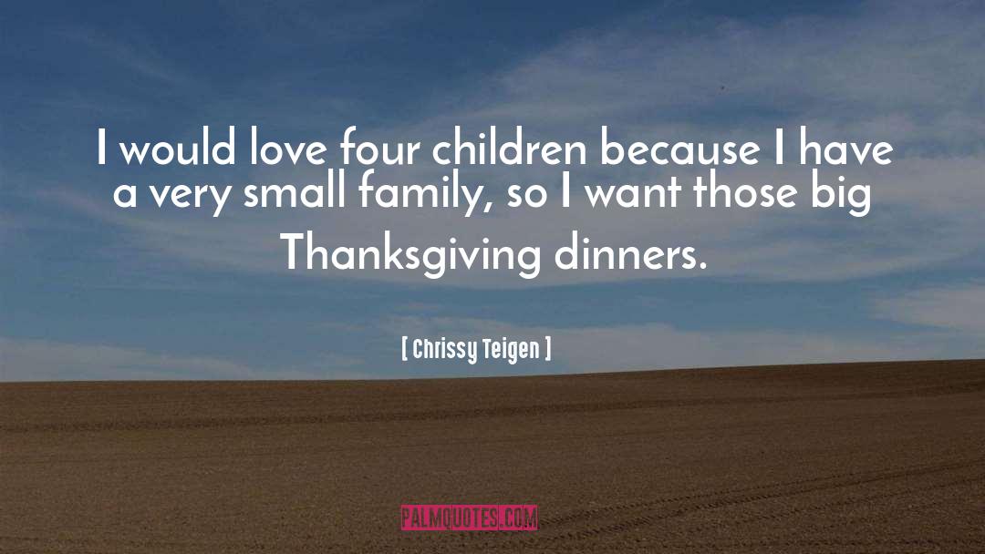 Chrissy Teigen Quotes: I would love four children