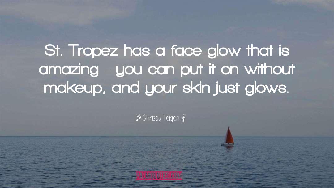 Chrissy Teigen Quotes: St. Tropez has a face