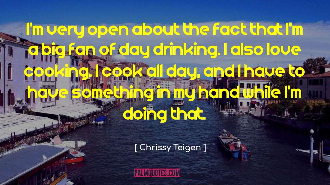 Chrissy Teigen Quotes: I'm very open about the