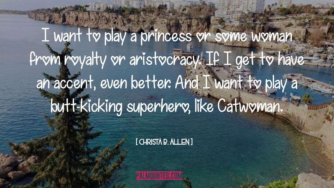 Christa B. Allen Quotes: I want to play a