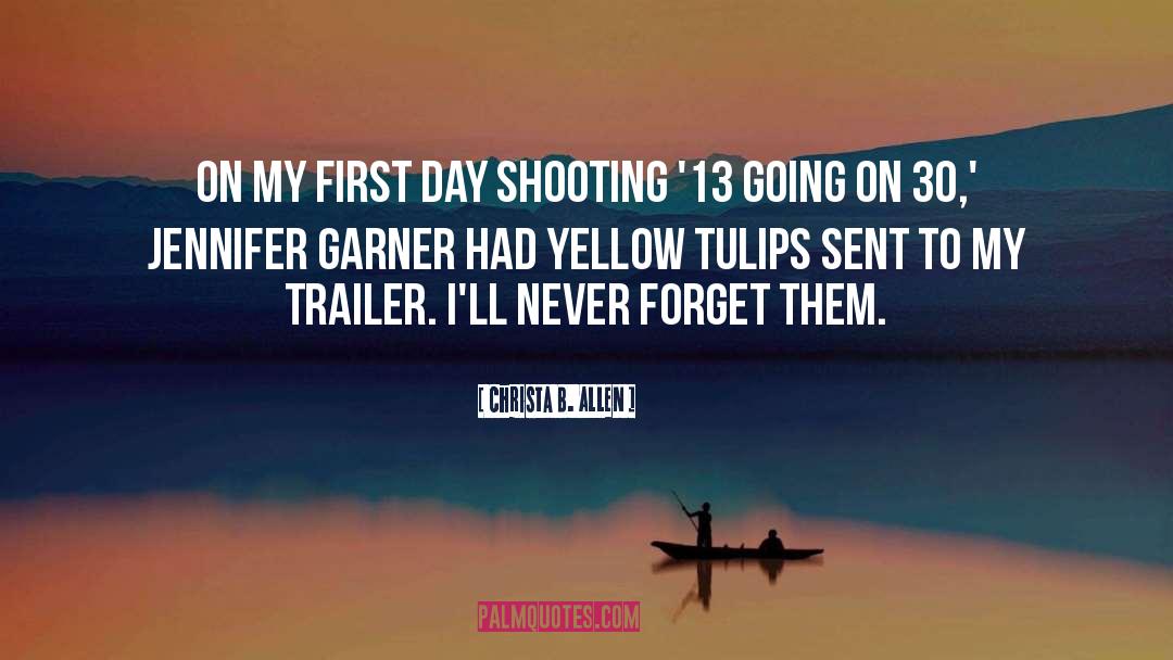 Christa B. Allen Quotes: On my first day shooting