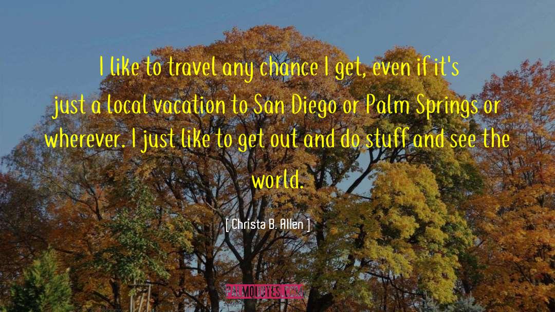 Christa B. Allen Quotes: I like to travel any