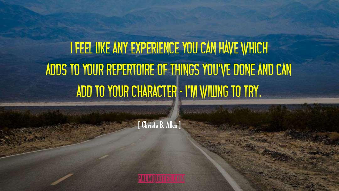 Christa B. Allen Quotes: I feel like any experience