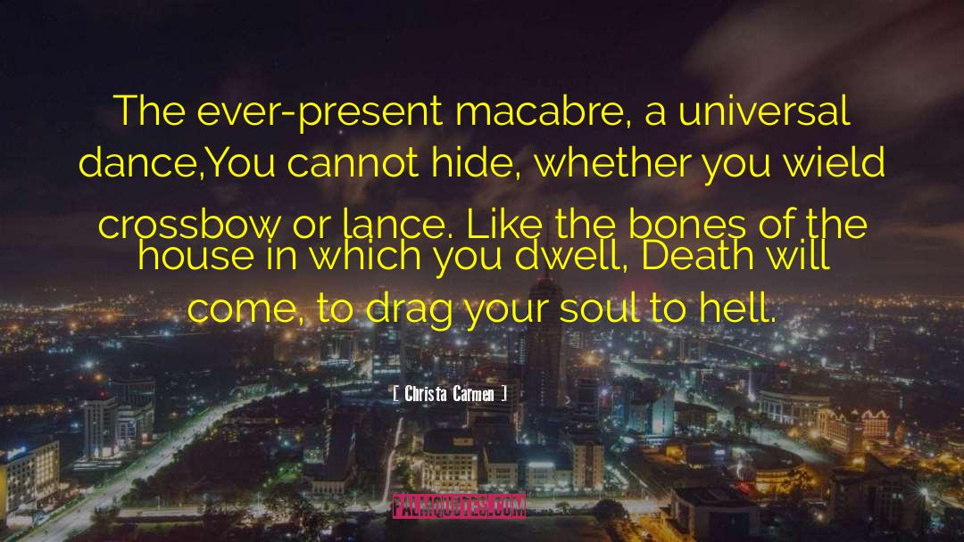 Christa Carmen Quotes: The ever-present macabre, a universal