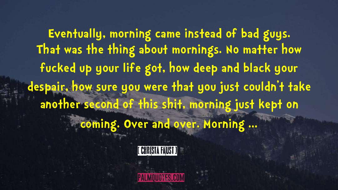 Christa Faust Quotes: Eventually, morning came instead of