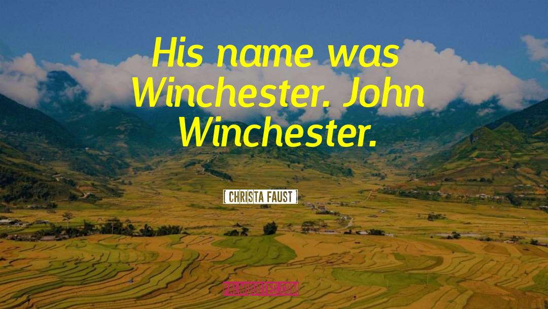 Christa Faust Quotes: His name was Winchester. John