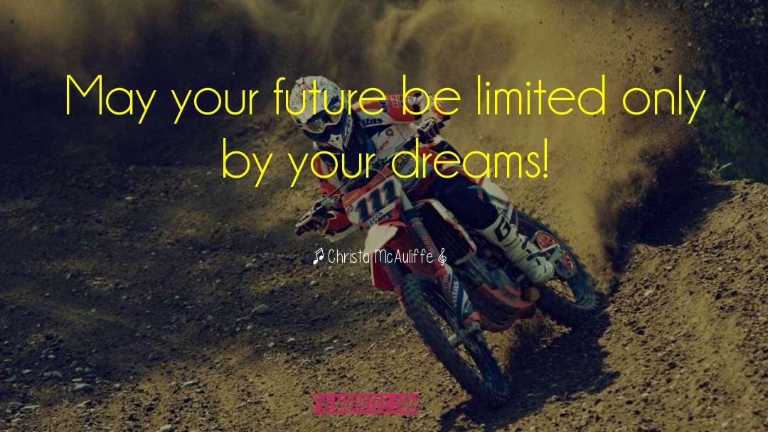 Christa McAuliffe Quotes: May your future be limited