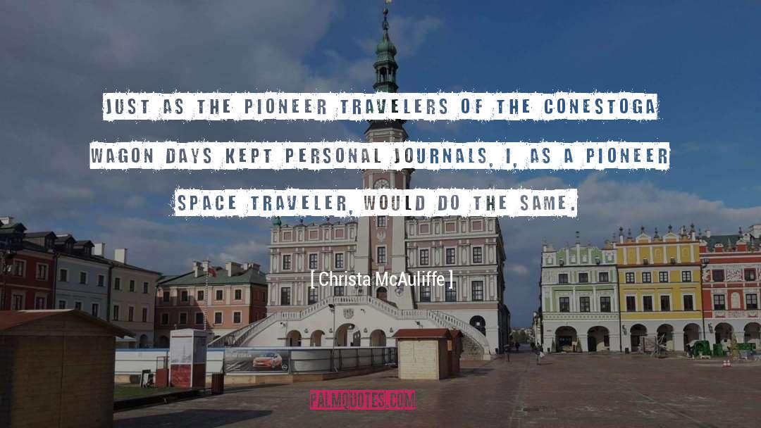 Christa McAuliffe Quotes: Just as the pioneer travelers