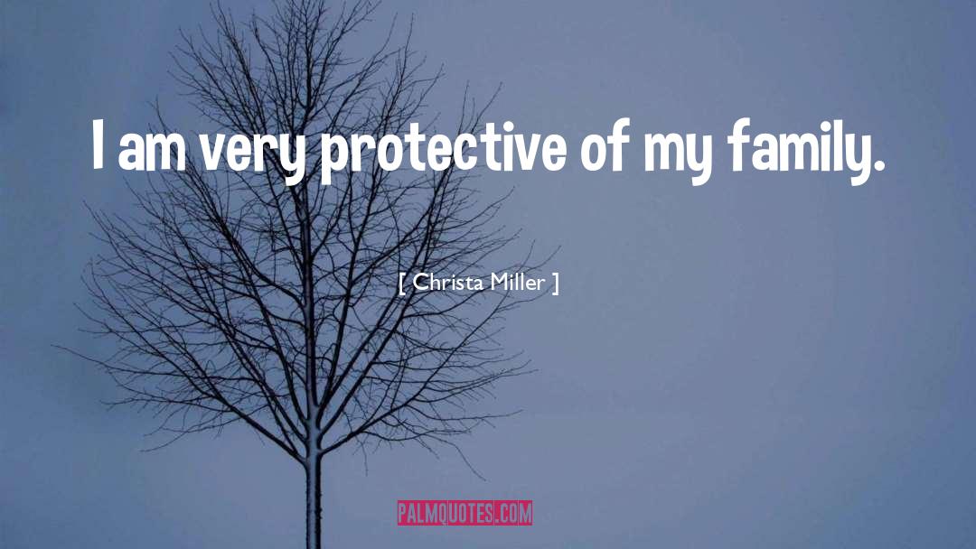Christa Miller Quotes: I am very protective of