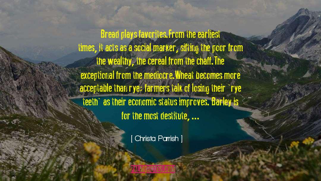 Christa Parrish Quotes: Bread plays favorites.<br />From the