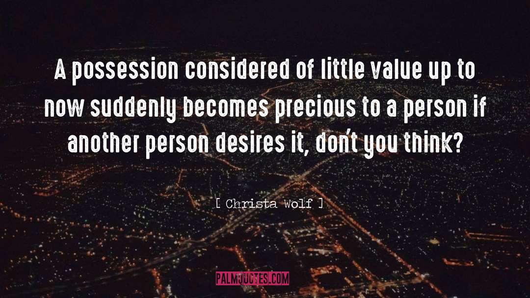 Christa Wolf Quotes: A possession considered of little