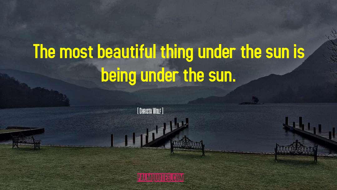 Christa Wolf Quotes: The most beautiful thing under