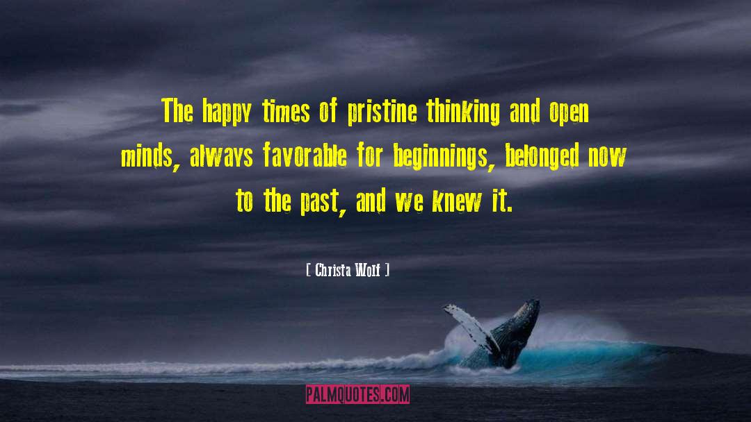 Christa Wolf Quotes: The happy times of pristine