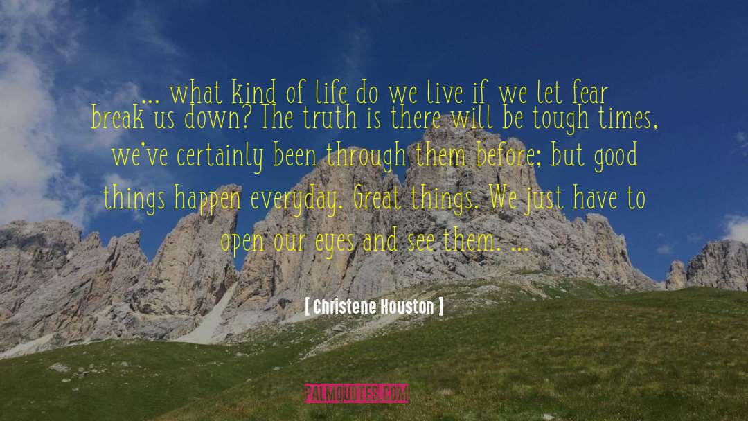 Christene Houston Quotes: ... what kind of life