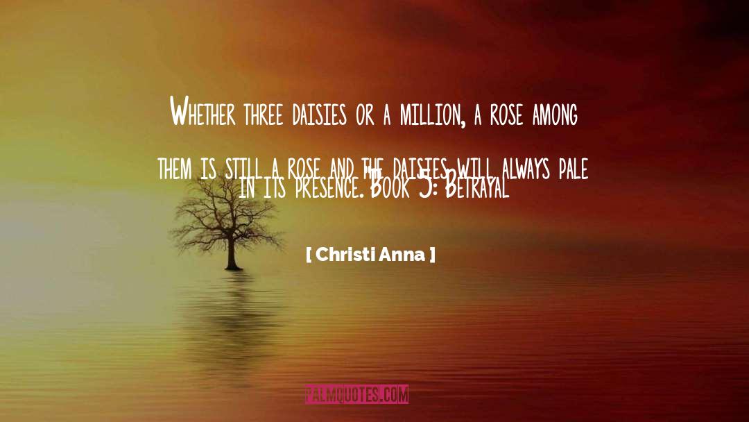 Christi Anna Quotes: Whether three daisies or a
