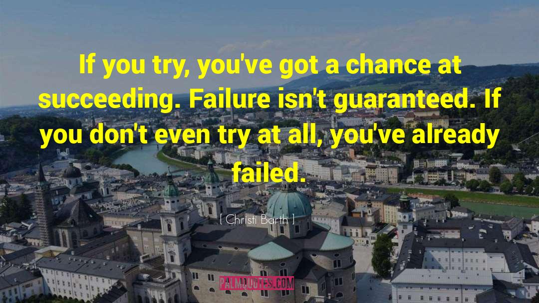 Christi Barth Quotes: If you try, you've got