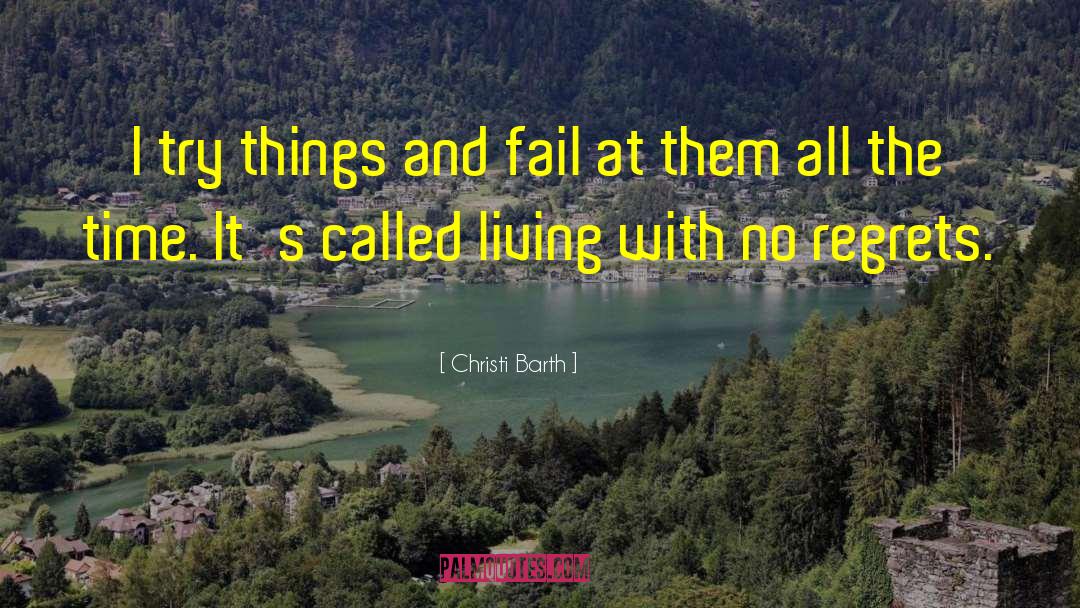 Christi Barth Quotes: I try things and fail