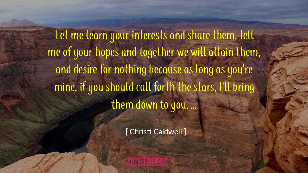 Christi Caldwell Quotes: Let me learn your interests
