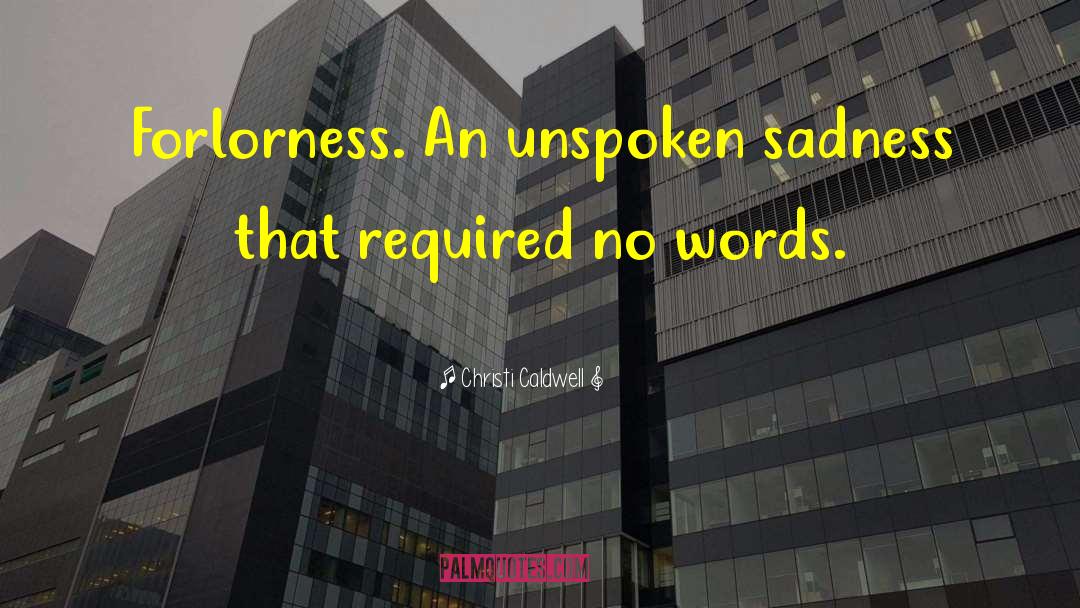 Christi Caldwell Quotes: Forlorness. An unspoken sadness that