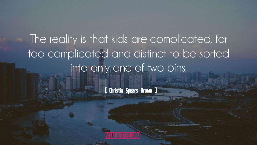 Christia Spears Brown Quotes: The reality is that kids