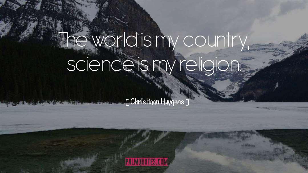 Christiaan Huygens Quotes: The world is my country,