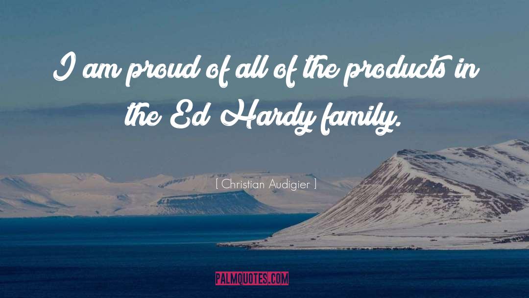 Christian Audigier Quotes: I am proud of all