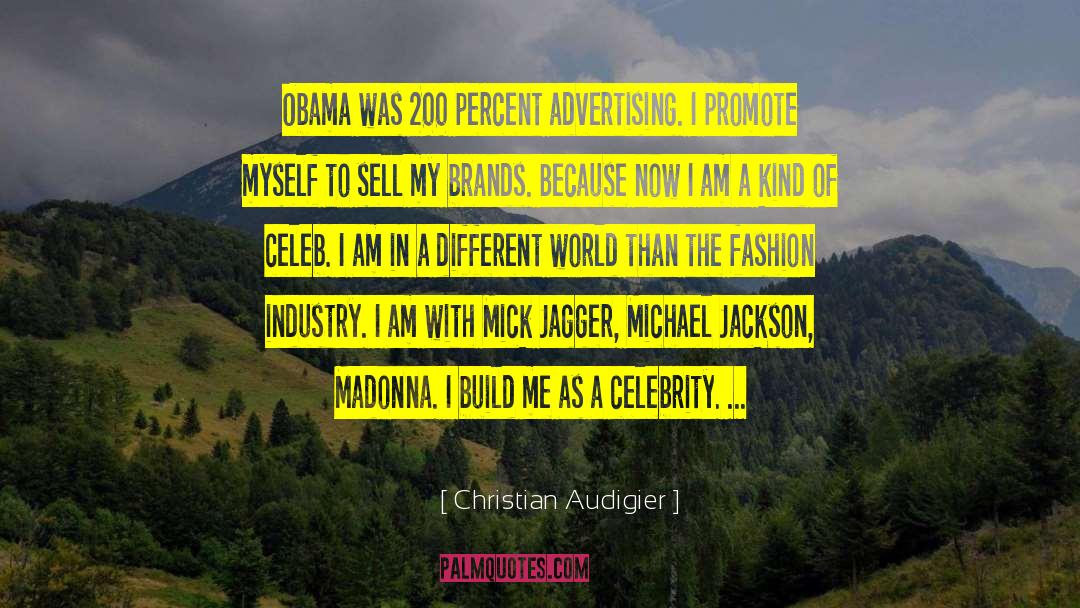 Christian Audigier Quotes: Obama was 200 percent advertising.