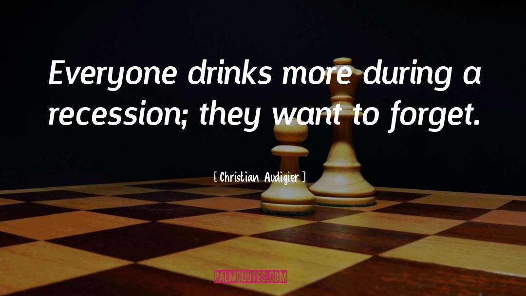 Christian Audigier Quotes: Everyone drinks more during a