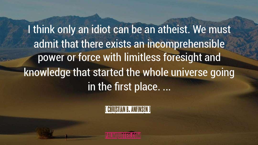 Christian B. Anfinsen Quotes: I think only an idiot