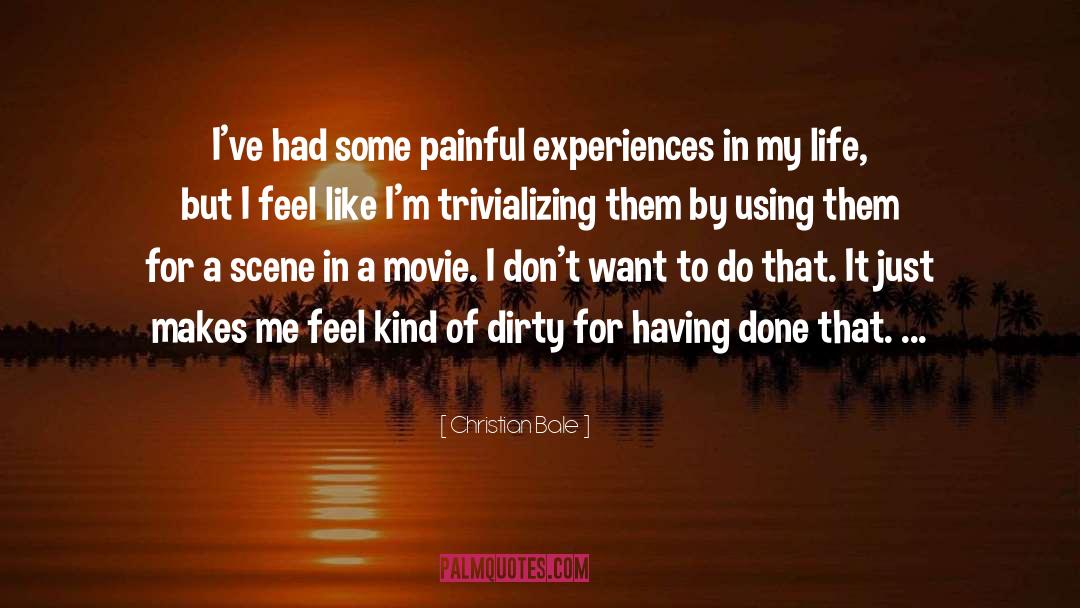 Christian Bale Quotes: I've had some painful experiences