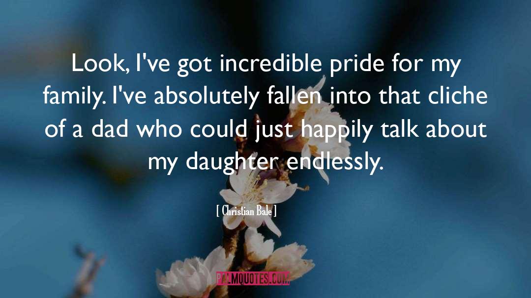 Christian Bale Quotes: Look, I've got incredible pride