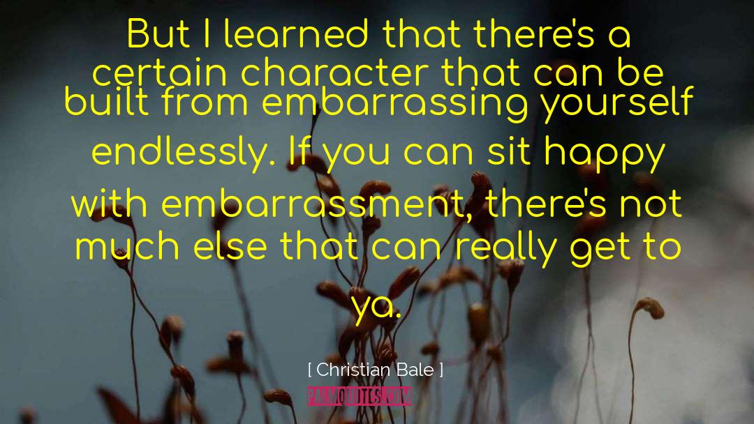 Christian Bale Quotes: But I learned that there's